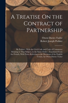 Paperback A Treatise On the Contract of Partnership: By Pothier; With the Civil Code and Code of Commerce Relating to That Subject, in the Same Order; Translate Book