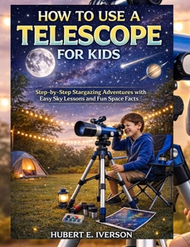 Paperback How to Use Telescope for Kids: Step-by-Step Stargazing Adventures with Easy Sky Lessons and Fun Space Facts Book