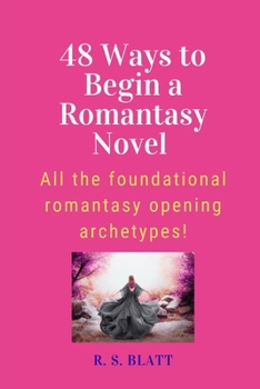 Paperback 48 Ways to Begin a Romantasy Novel: All the foundational romantasy opening archetypes! Book