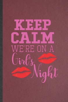 Keep Calm We're on a Girl's Night: Lined Notebook For Bachelorette Party. Funny Ruled Journal For Wedding Planner Bridesmaid. Unique Student Teacher ... Planner Great For Home School Office Writing