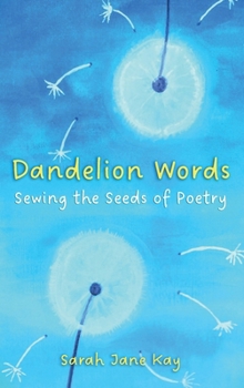 Hardcover Dandelion Words: Sewing the Seeds of Poetry Book