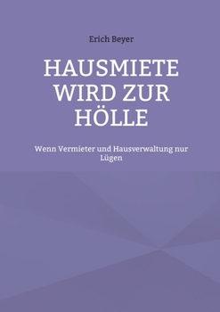 Paperback Hausmiete wird zur Hölle: Wenn Vermieter und Hausverwaltung nur Lügen [German] Book