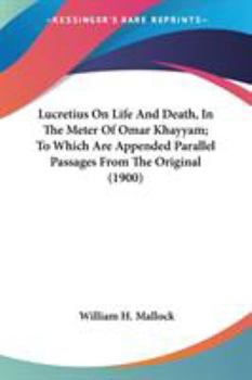 Paperback Lucretius On Life And Death, In The Meter Of Omar Khayyam; To Which Are Appended Parallel Passages From The Original (1900) Book