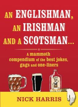 Paperback An Englishman, an Irishman and a Scotsman: A Mammoth Compendium of the Best Jokes, Gags and One-Liners Book