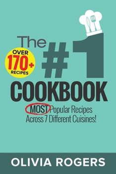 Paperback The #1 Cookbook: Over 170+ of the MOST Popular Recipes Across 7 Different Cuisines! (Breakfast, Lunch & Dinner) Book