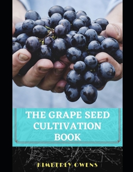 Paperback The Grape Seed Cultivation Book: Learn How to Plant and Cultivate the Special GrapeFruit Book