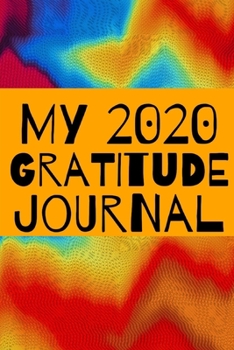 My 2020 Gratitude Journal: Blank lined 6x9 Gratitude Journal