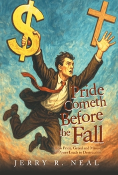Hardcover Pride Cometh Before the Fall: How Pride, Greed and Misuse of Power Leads to Destruction Book