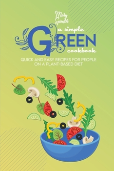 Paperback A Simple Green Cookbook: Quick And Easy Recipes For People On A Plant-Based Diet Book