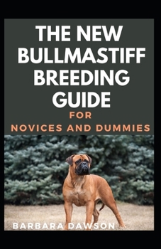 Paperback The New Bullmastiff Breeding Guide For Novices And Dummies Book