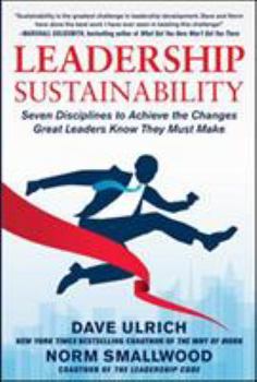 Hardcover Leadership Sustainability: Seven Disciplines to Achieve the Changes Great Leaders Know They Must Make Book