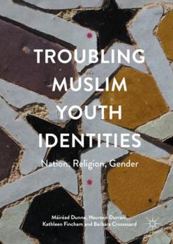 Hardcover Troubling Muslim Youth Identities: Nation, Religion, Gender Book