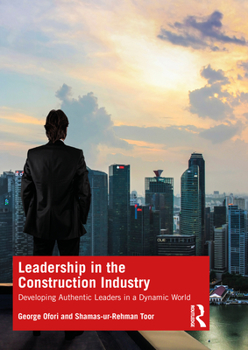 Paperback Leadership in the Construction Industry: Developing Authentic Leaders in a Dynamic World Book