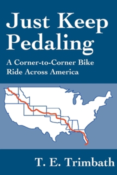 Paperback Just Keep Pedaling: A Corner-to-Corner Bike Ride Across America Book