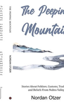 Paperback The Peeping Mountain: Stories About Folklore, Customs, Traditions and Beliefs From Nubra Valley Book