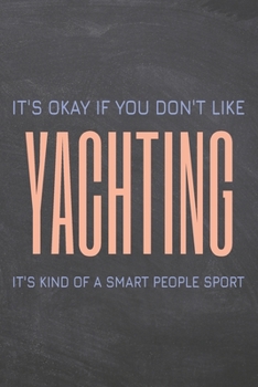 It's Okay if you don't like Yachting: Yachting Notebook, Planner or Journal | Size 6 x 9 | 110 Dotted Pages | Office Equipment, Supplies |Funny Yachting Gift Idea for Christmas or Birthday