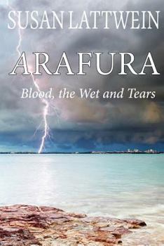 Blood, the Wet and Tears - Book #1 of the Arafura