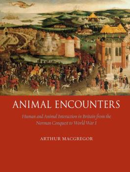 Hardcover Animal Encounters: Human and Animal Interaction in Britain from the Norman Conquest to World War One Book