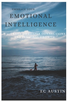 Paperback Embrace your Emotional intelligence: A Journey to Deeper Connections and Personal Growth Book