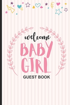 Welcome Baby Girl Guest Book: Guest Registry For Baby Shower, New Parents Keepsake, Bundle Of Joy Baby Journal, Family Well-Wishes & Advice Notebook