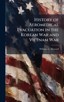 Hardcover History of Aeromedical Evacuation in the Korean War and Vietnam War Book