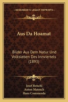 Paperback Aus Da Hoamat: Bilder Aus Dem Natur Und Volksleben Des Innviertels (1893) [German] Book