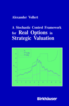 Hardcover A Stochastic Control Framework for Real Options in Strategic Evaluation Book