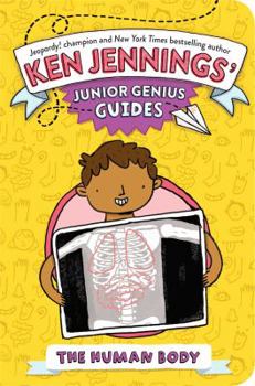 The Human Body - Book #5 of the Ken Jennings' Junior Genius Guides