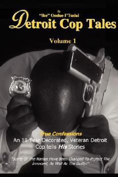 Paperback Detroit Cop Tales: True Confessions: An 18 Year Decorated, Veteran Detroit Cop Tells His Stories Book
