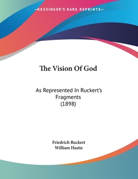 Paperback The Vision Of God: As Represented In Ruckert's Fragments (1898) Book