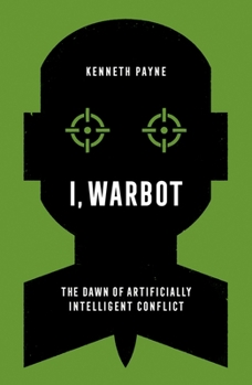 Hardcover I, Warbot: The Dawn of Artificially Intelligent Conflict Book