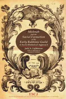 Paperback Mishnah and the Social Formation of the Early Rabbinic Guild: A Socio-Rhetorical Approach Book