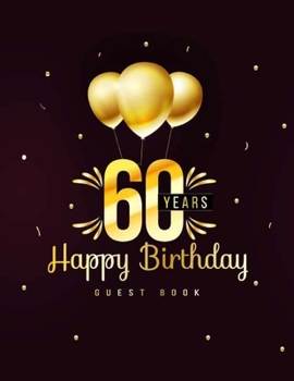 Paperback 60 Years Happy Birthday Guest Book: 60th Sixty Birthday Celebrating Guest Book 60 Years. Message Log Keepsake Notebook For Family and Friend To Write Book