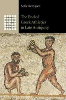The End of Greek Athletics in Late Antiquity - Book  of the Greek Culture in the Roman World