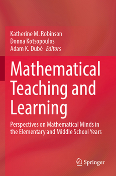Paperback Mathematical Teaching and Learning: Perspectives on Mathematical Minds in the Elementary and Middle School Years Book