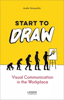 Paperback Start to Draw: Visual Communication in the Workplace Book