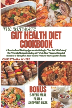 GUT HEALTH DIET COOKBOOK: A Practical and Healthy Approach to Eating for Your Gut with Lots of Gut-Friendly Recipes including a 2-Week Meal Plan and ... Your Gut and Promote Your Digestive Health.