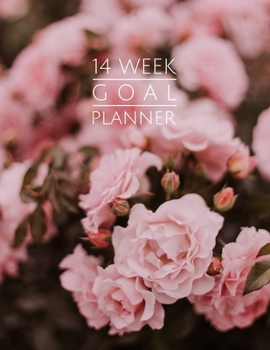 14 Week Goal Planner: Pink Flowers Color 14 Week Goal Setting Journal | Goal Getter Notebook | 8.5x11 inches, 100 pages