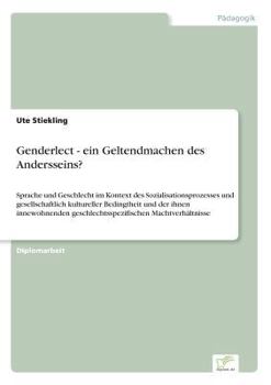 Paperback Genderlect - ein Geltendmachen des Andersseins?: Sprache und Geschlecht im Kontext des Sozialisationsprozesses und gesellschaftlich kultureller Beding [German] Book