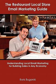 Paperback The Restaurant Local Store Email Marketing Guide: Understanding Local Email Marketing for Building Sales in Any Economy Book