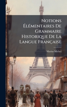 Hardcover Notions Ã&#137;lÃ(c)mentaires De Grammaire Historique De La Langue Française [French] Book