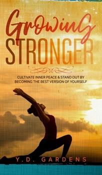 Hardcover Growing Stronger: Cultivate Inner Peace and Stand Out by Becoming the Best Version of Yourself Book