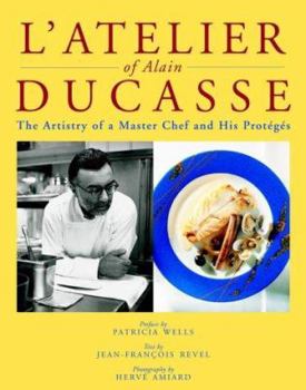 Hardcover L'Atelier of Alain Ducasse: The Artistry of a Master Chef and His Proteges Book