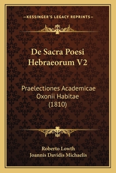 De Sacra Poesi Hebraeorum V2: Praelectiones Academicae Oxonii Habitae (1810)