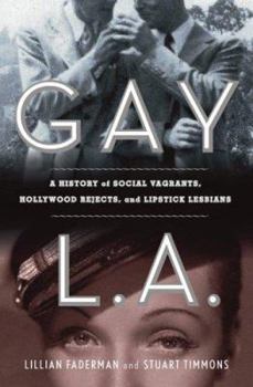 Hardcover Gay L. A.: A History of Sexual Outlaws, Power Politics, and Lipstick Lesbians Book