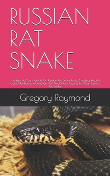 Paperback Russian Rat Snake: The Essential Care Guide On Russian Rat Snake Facts, Breeding, Health Care, Nutritional Information, Tips And More! Ca Book