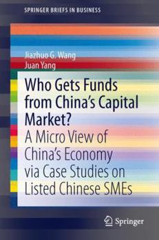 Paperback Who Gets Funds from China's Capital Market?: A Micro View of China's Economy Via Case Studies on Listed Chinese SMEs Book