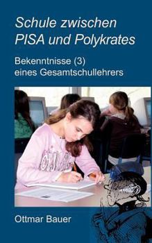 Paperback Schule zwischen PISA und Polykrates: Bekenntnisse (3) eines Gesamtschullehrers [German] Book