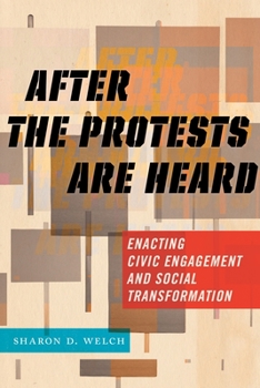 After the Protests Are Heard: Enacting Civic Engagement and Social Transformation - Book  of the Religion and Social Transformation Series