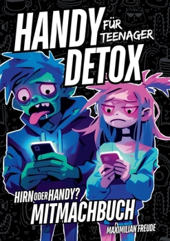 Paperback Handy Detox für Teenager: Das Anti-Zombie Mitmachbuch - Hirn oder Handy? [German] Book